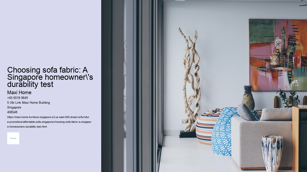 Choosing sofa fabric: A Singapore homeowner's durability test