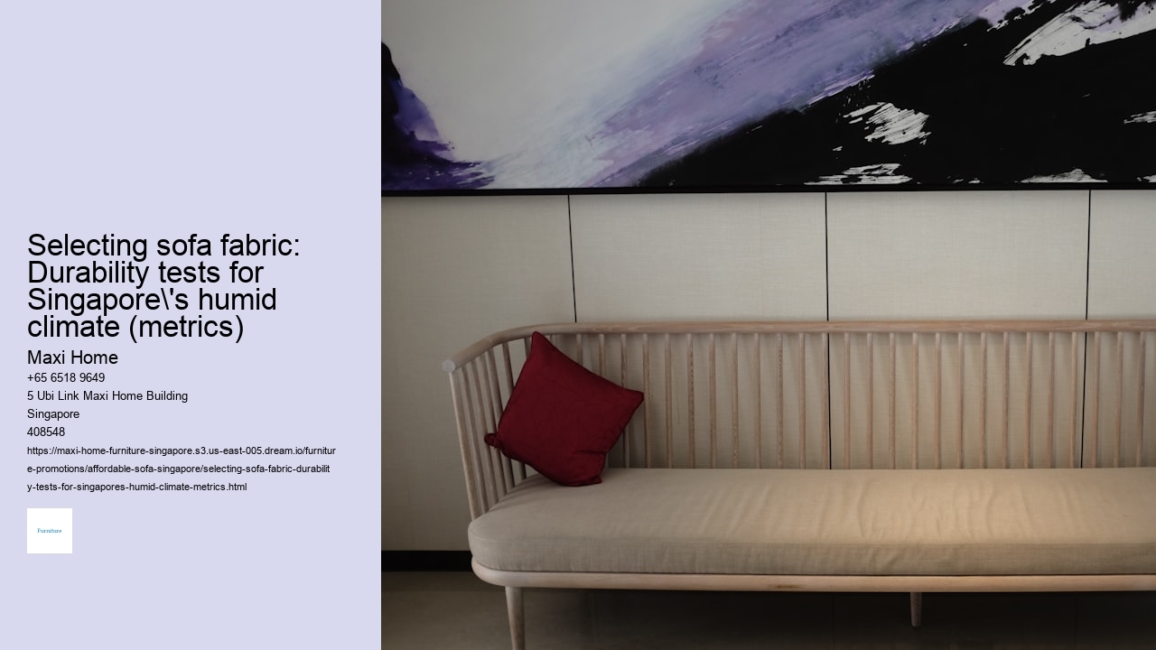 Selecting sofa fabric: Durability tests for Singapore's humid climate (metrics) Maxi Home Selecting sofa fabric: Durability tests for Singapore's humid climate (metrics)