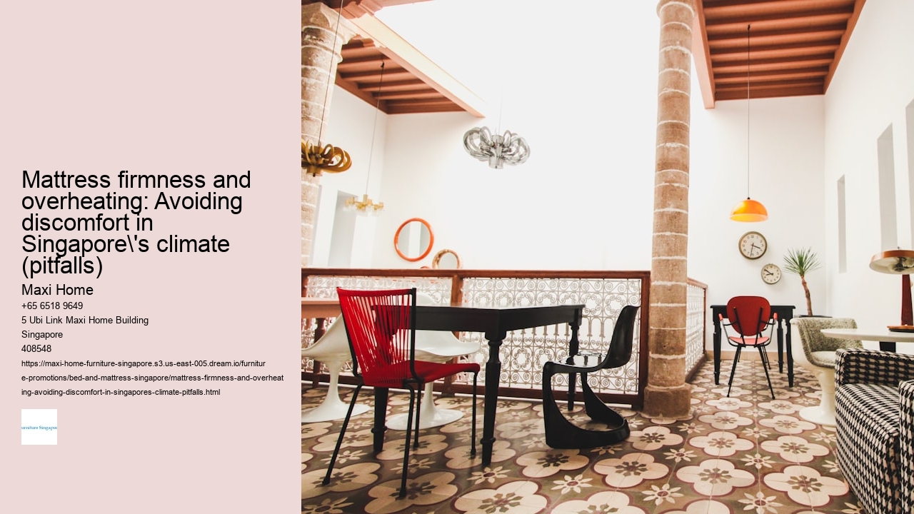 Mattress firmness and overheating: Avoiding discomfort in Singapore's climate (pitfalls)