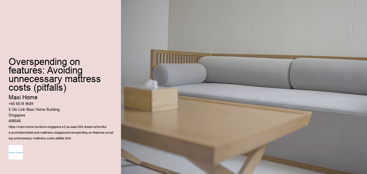 Overspending on features: Avoiding unnecessary mattress costs (pitfalls)