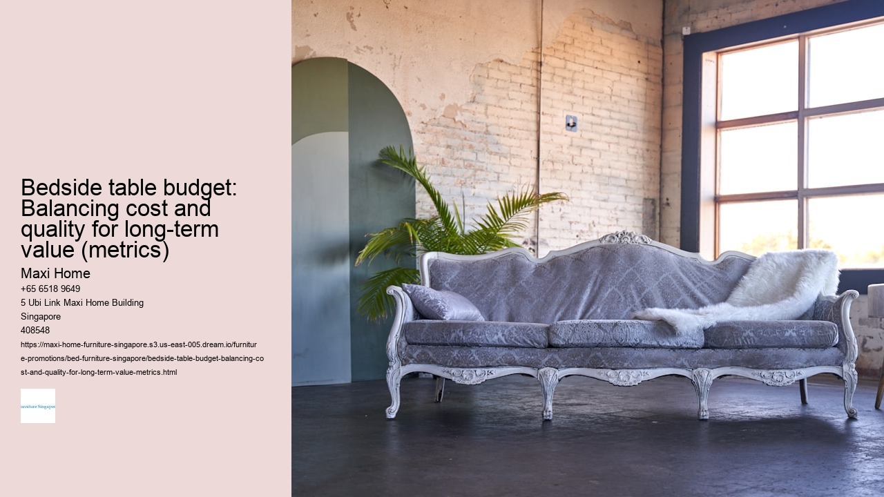 Bedside table budget: Balancing cost and quality for long-term value (metrics) Maxi Home Bedside table budget: Balancing cost and quality for long-term value (metrics)