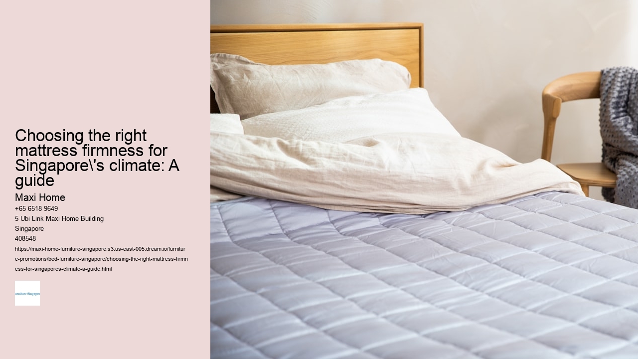 Choosing the right mattress firmness for Singapore's climate: A guide Maxi Home Choosing the right mattress firmness for Singapore's climate: A guide