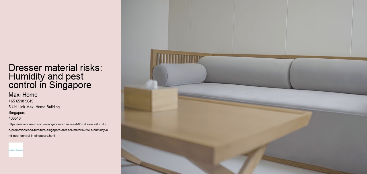 Dresser material risks: Humidity and pest control in Singapore