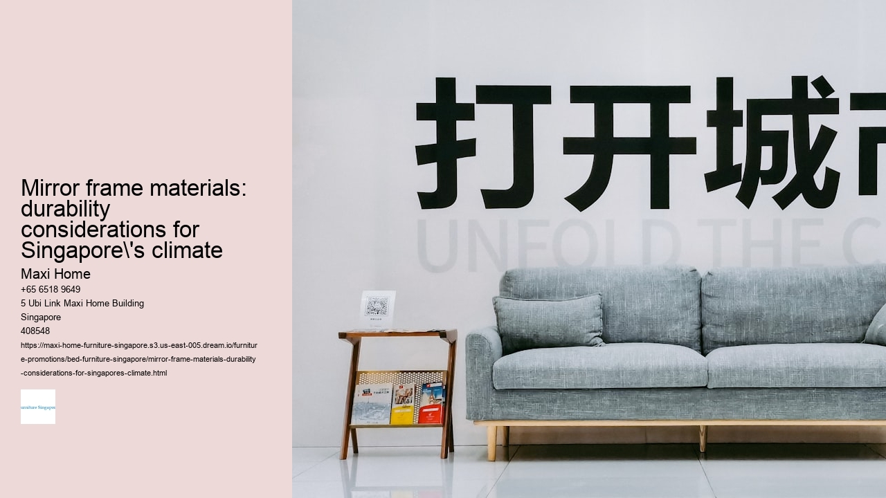 Mirror frame materials: durability considerations for Singapore's climate Maxi Home Mirror frame materials: durability considerations for Singapore's climate