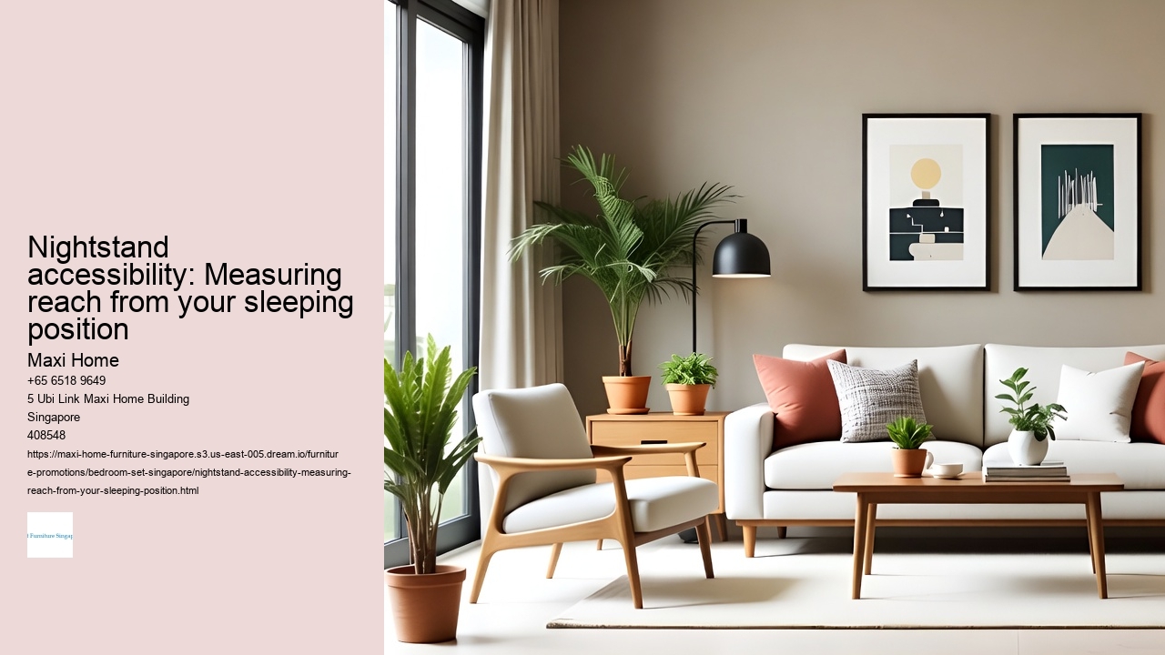 Nightstand accessibility: Measuring reach from your sleeping position Maxi Home Nightstand accessibility: Measuring reach from your sleeping position