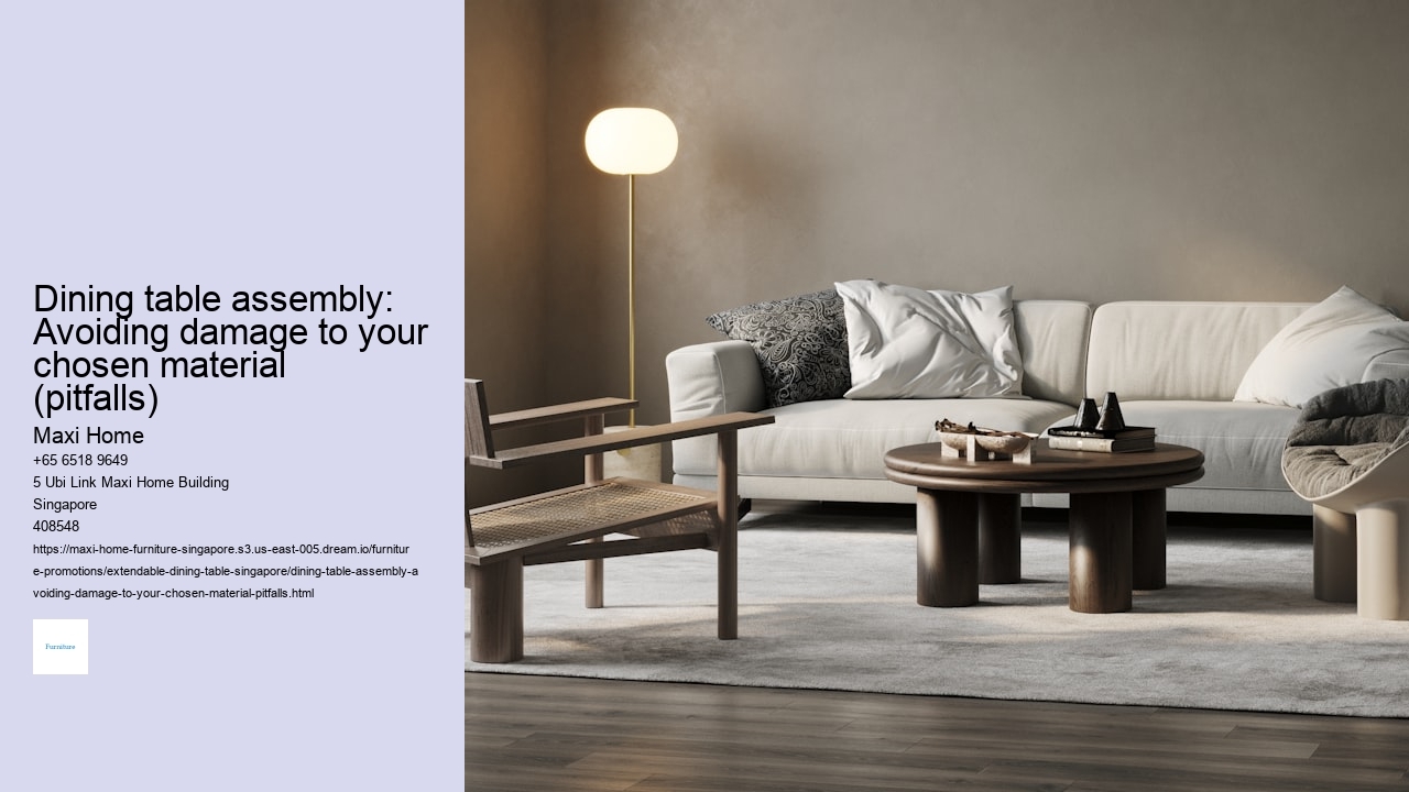Dining table assembly: Avoiding damage to your chosen material (pitfalls)