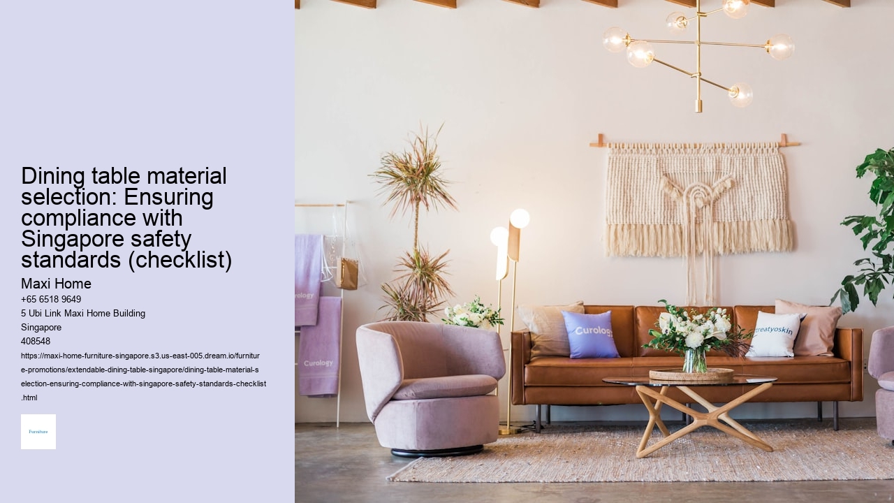 Dining table material selection: Ensuring compliance with Singapore safety standards (checklist)