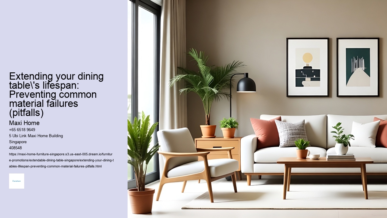 Extending your dining table's lifespan: Preventing common material failures (pitfalls)