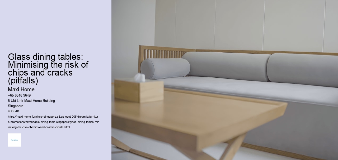 Glass dining tables: Minimising the risk of chips and cracks (pitfalls)