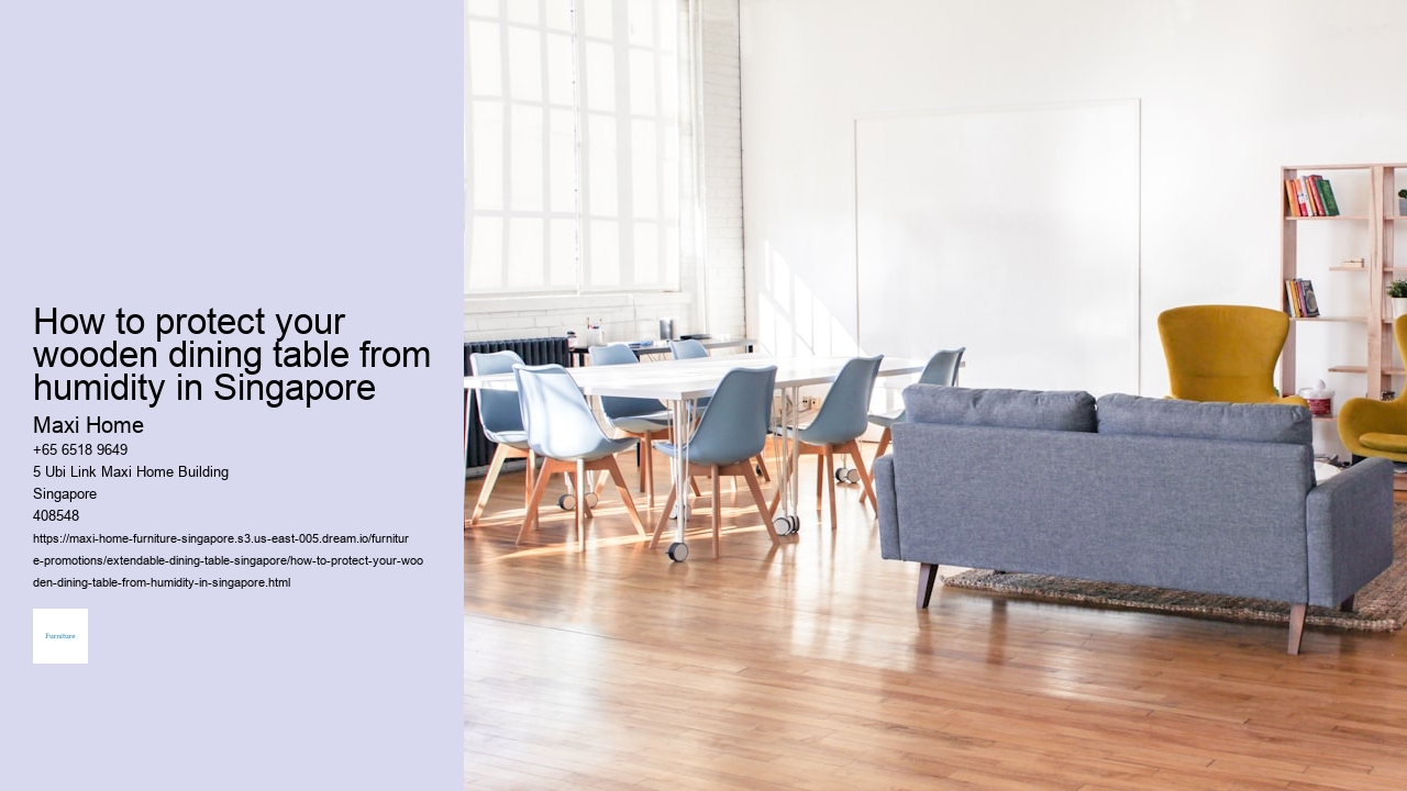 How to protect your wooden dining table from humidity in Singapore