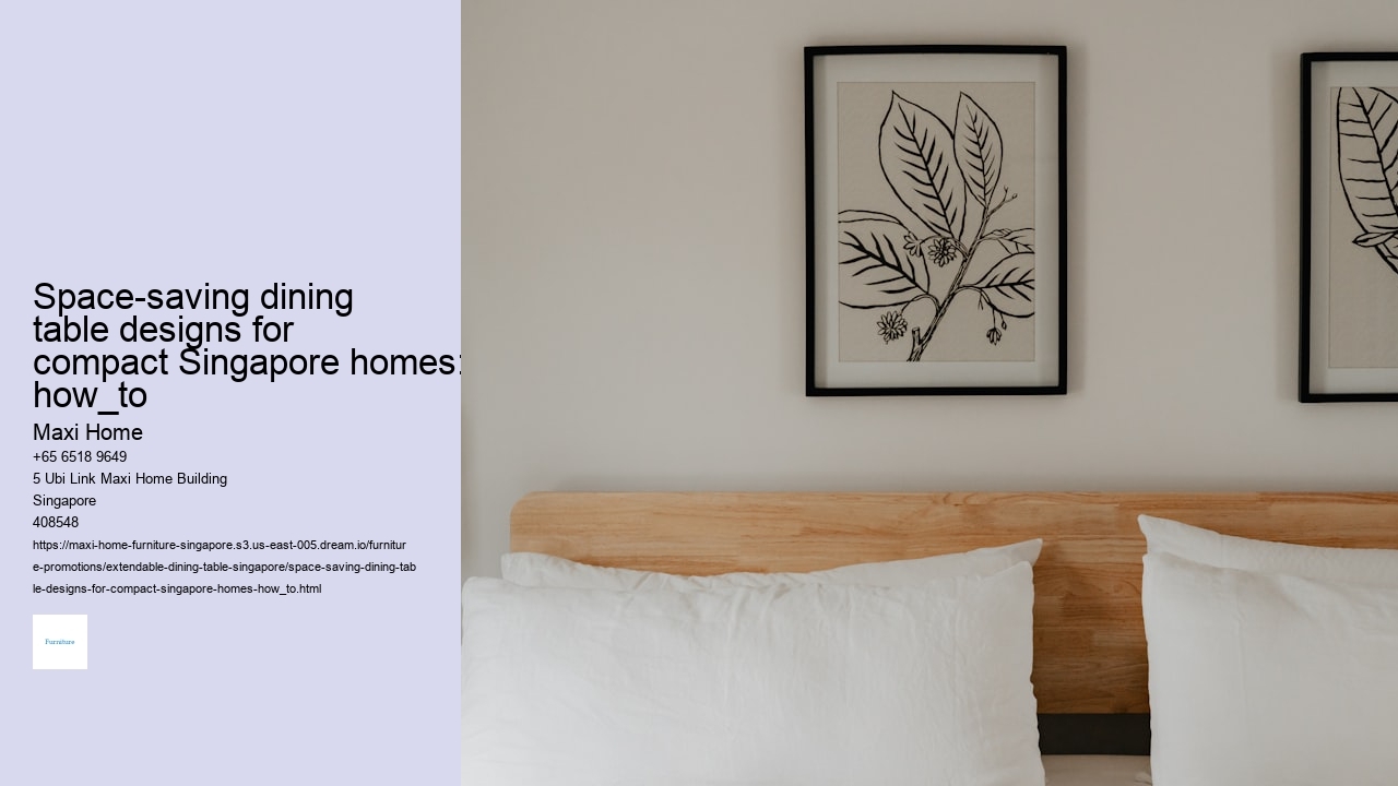 Space-saving dining table designs for compact Singapore homes: how_to